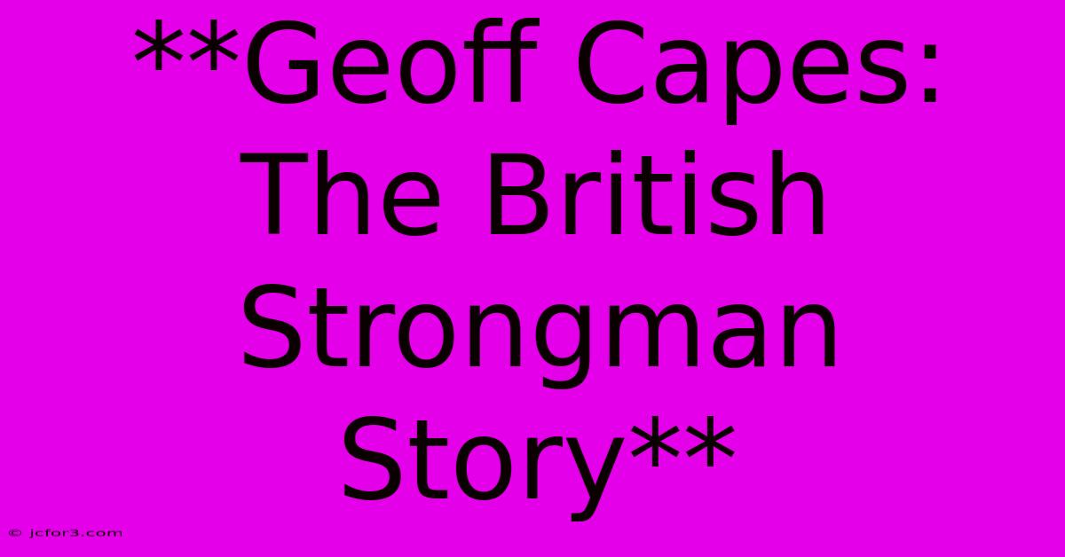 **Geoff Capes: The British Strongman Story** 