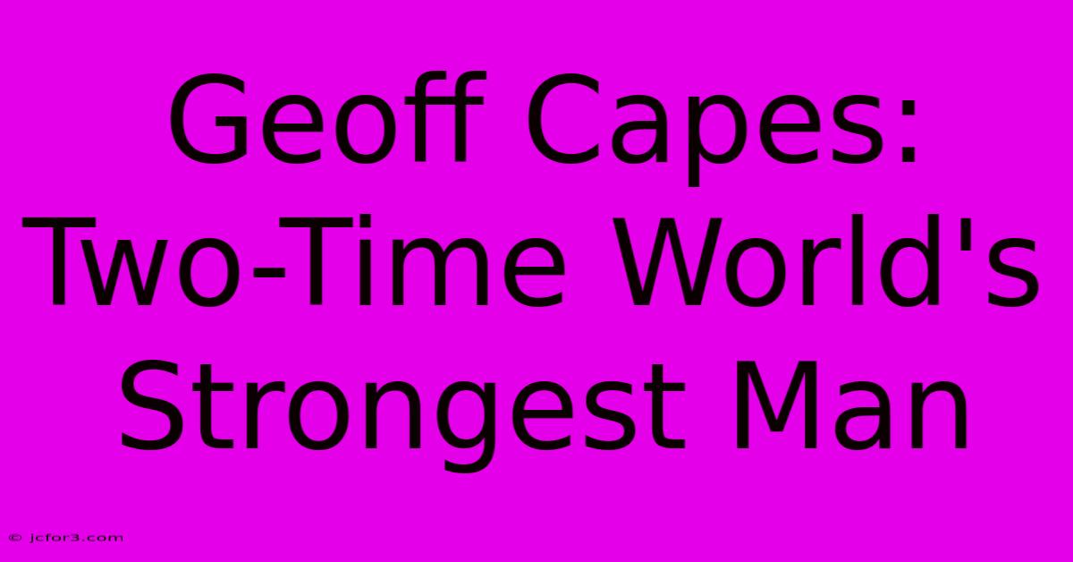 Geoff Capes: Two-Time World's Strongest Man