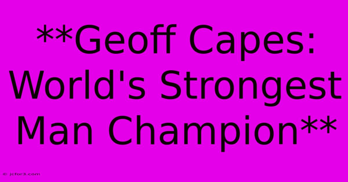 **Geoff Capes: World's Strongest Man Champion**