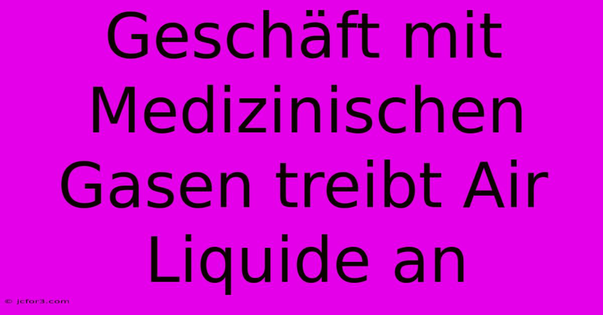 Geschäft Mit Medizinischen Gasen Treibt Air Liquide An