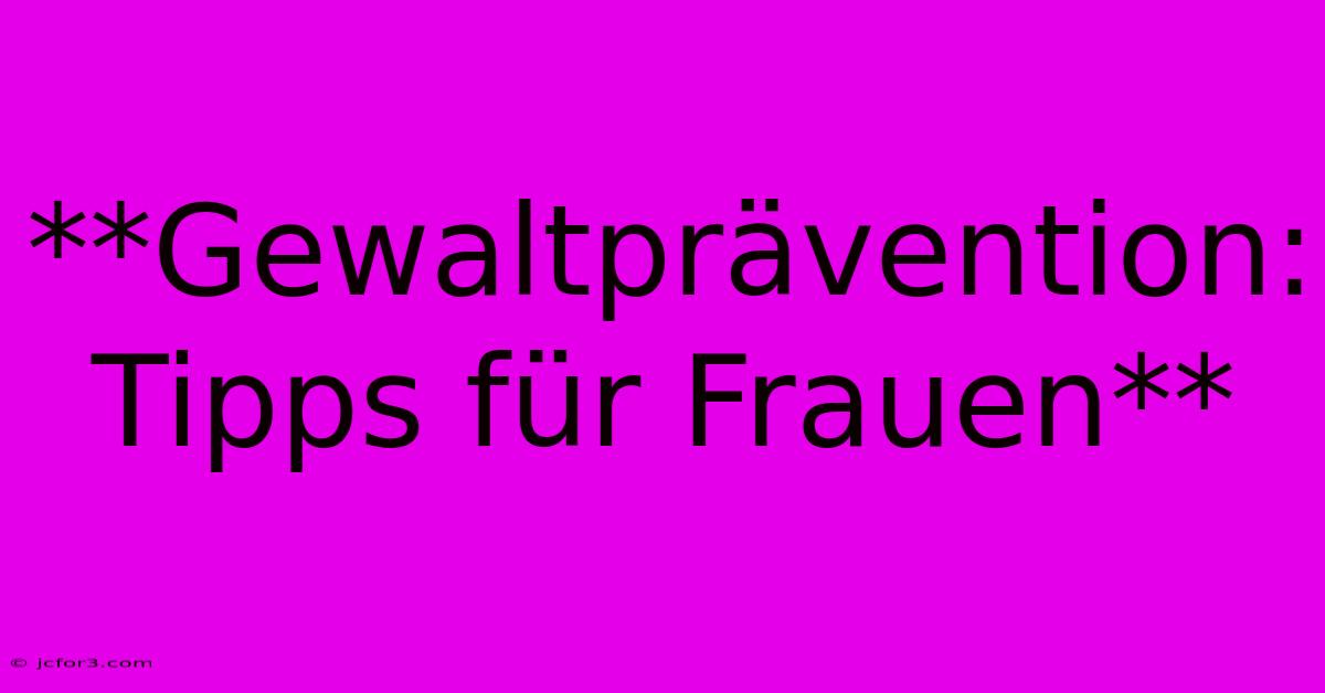 **Gewaltprävention: Tipps Für Frauen** 