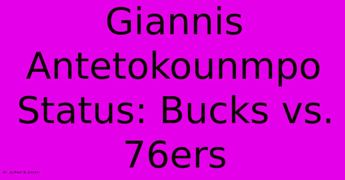 Giannis Antetokounmpo Status: Bucks Vs. 76ers