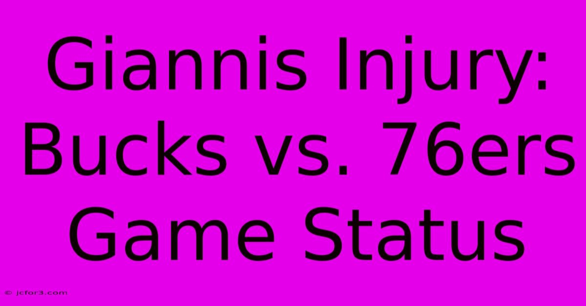 Giannis Injury: Bucks Vs. 76ers Game Status