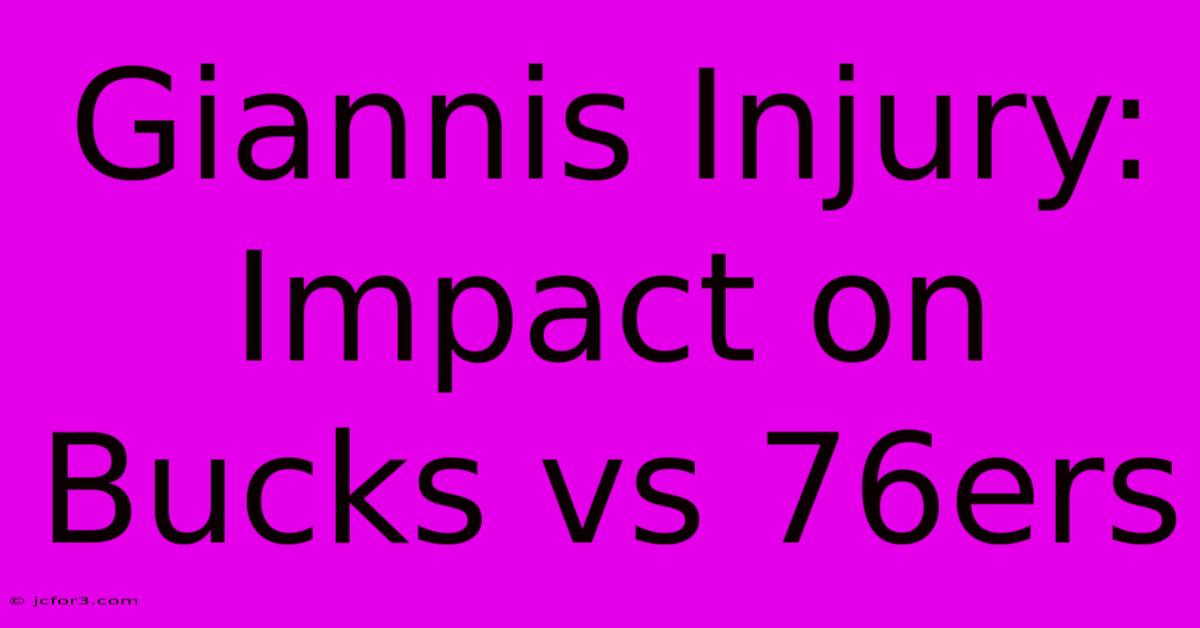 Giannis Injury: Impact On Bucks Vs 76ers