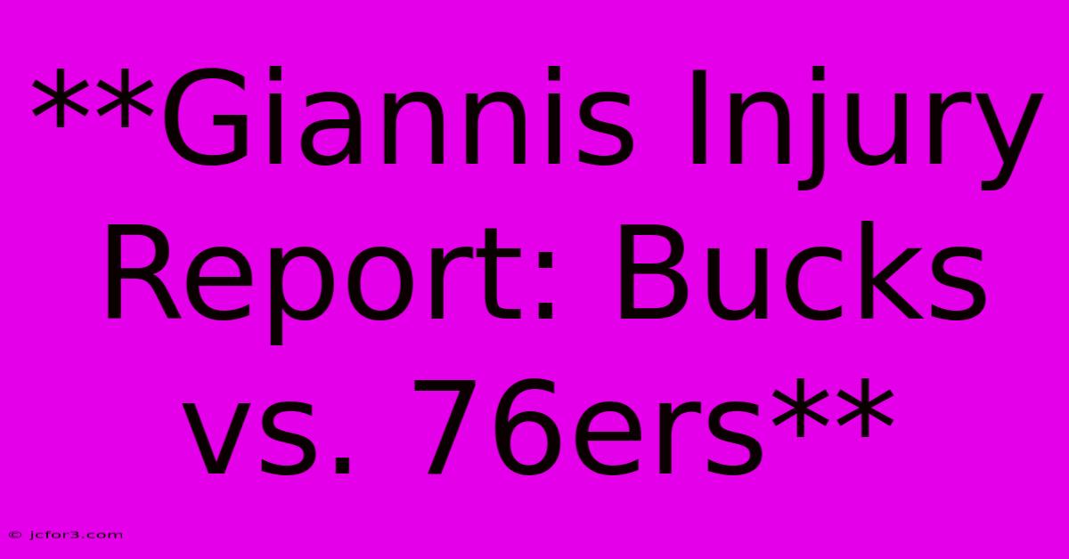 **Giannis Injury Report: Bucks Vs. 76ers**