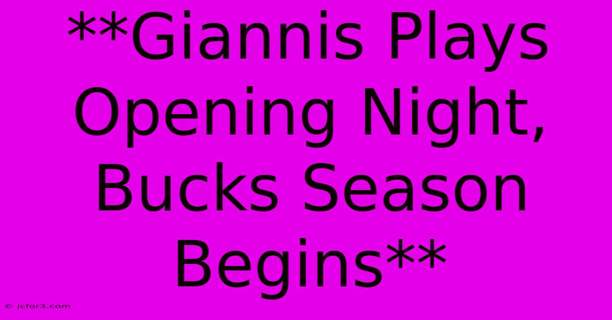 **Giannis Plays Opening Night, Bucks Season Begins**