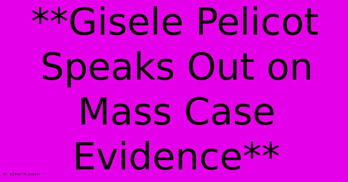 **Gisele Pelicot Speaks Out On Mass Case Evidence** 