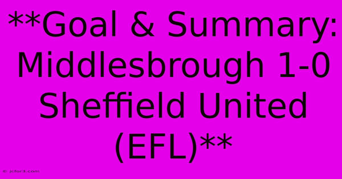 **Goal & Summary: Middlesbrough 1-0 Sheffield United (EFL)** 