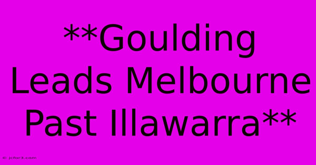 **Goulding Leads Melbourne Past Illawarra**