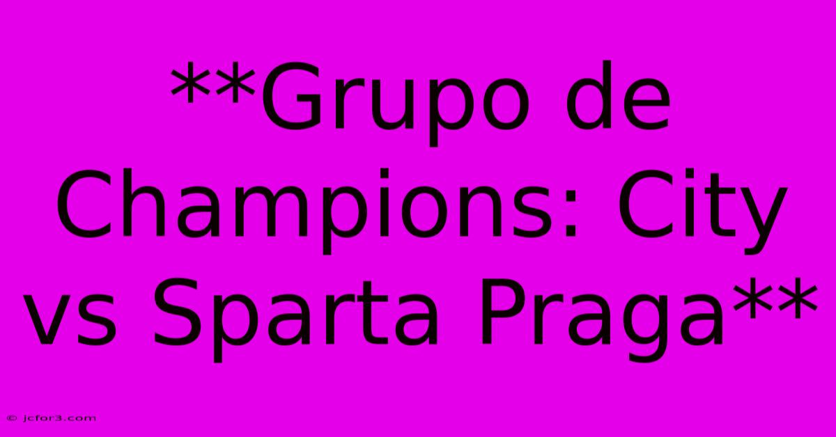 **Grupo De Champions: City Vs Sparta Praga**