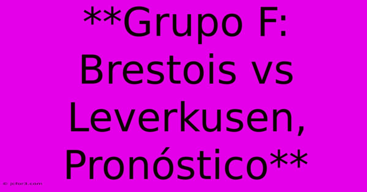 **Grupo F: Brestois Vs Leverkusen, Pronóstico** 