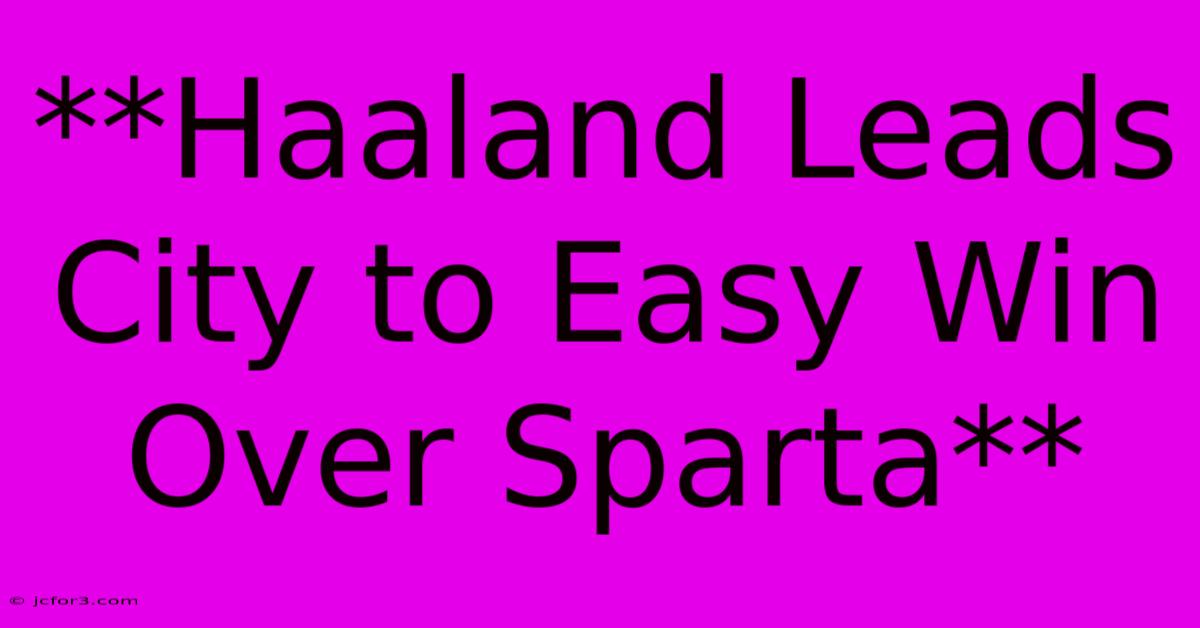 **Haaland Leads City To Easy Win Over Sparta** 