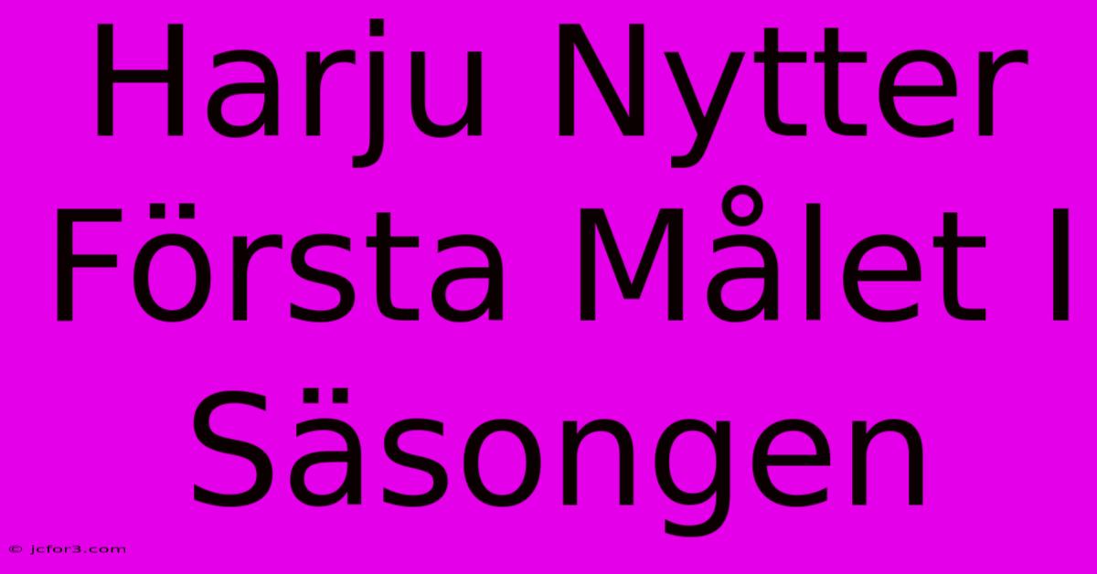 Harju Nytter Första Målet I Säsongen