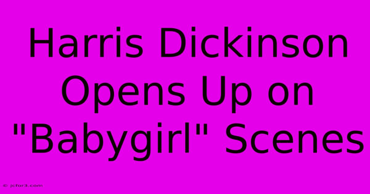 Harris Dickinson Opens Up On 