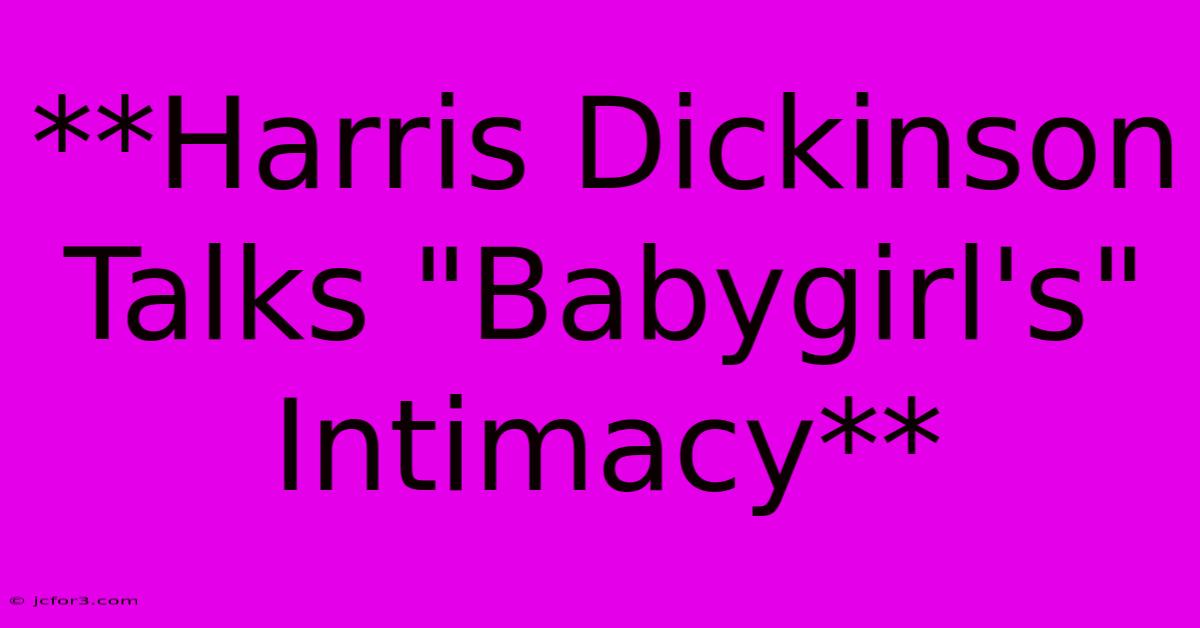 **Harris Dickinson Talks 