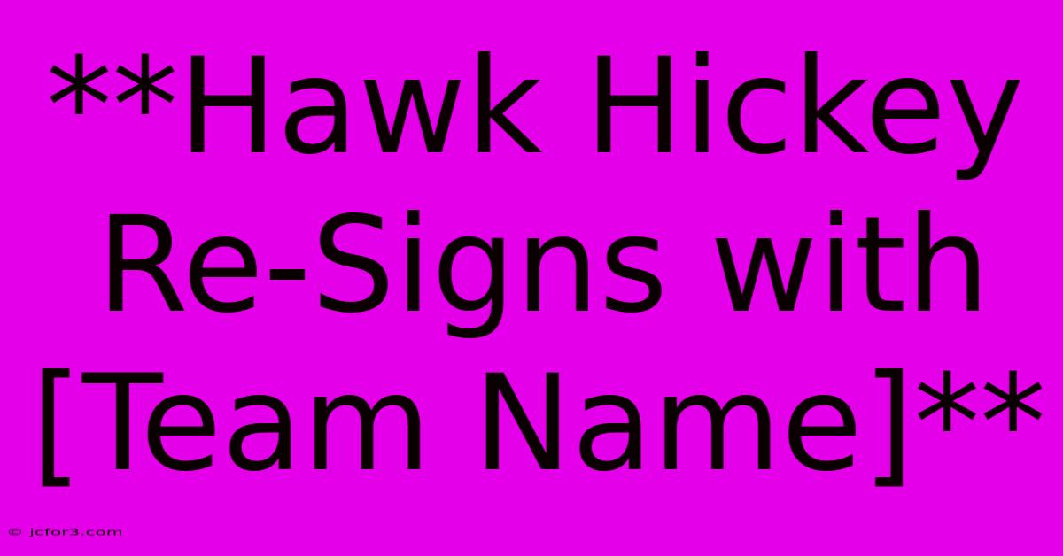 **Hawk Hickey Re-Signs With [Team Name]**