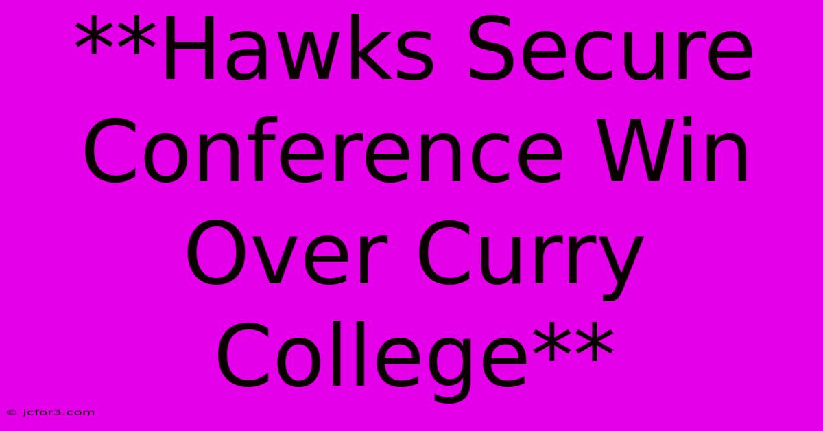 **Hawks Secure Conference Win Over Curry College**