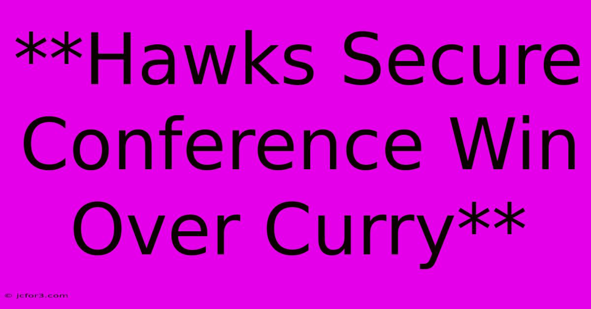 **Hawks Secure Conference Win Over Curry**