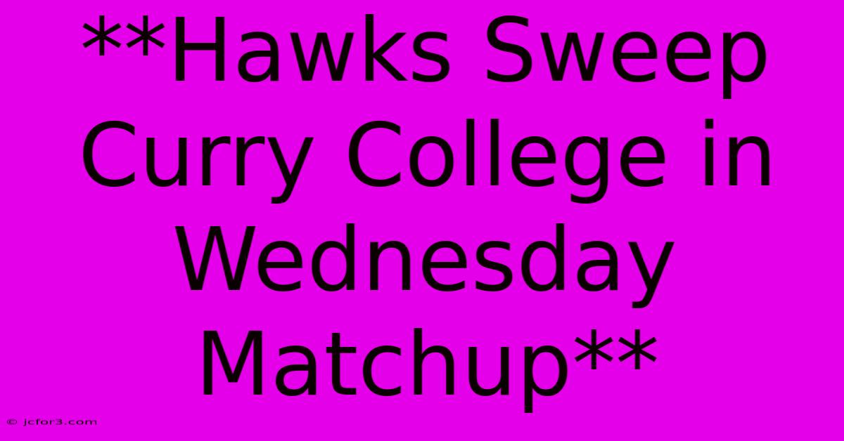 **Hawks Sweep Curry College In Wednesday Matchup**