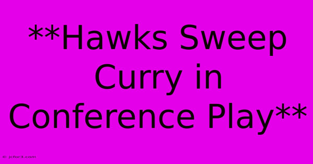 **Hawks Sweep Curry In Conference Play**