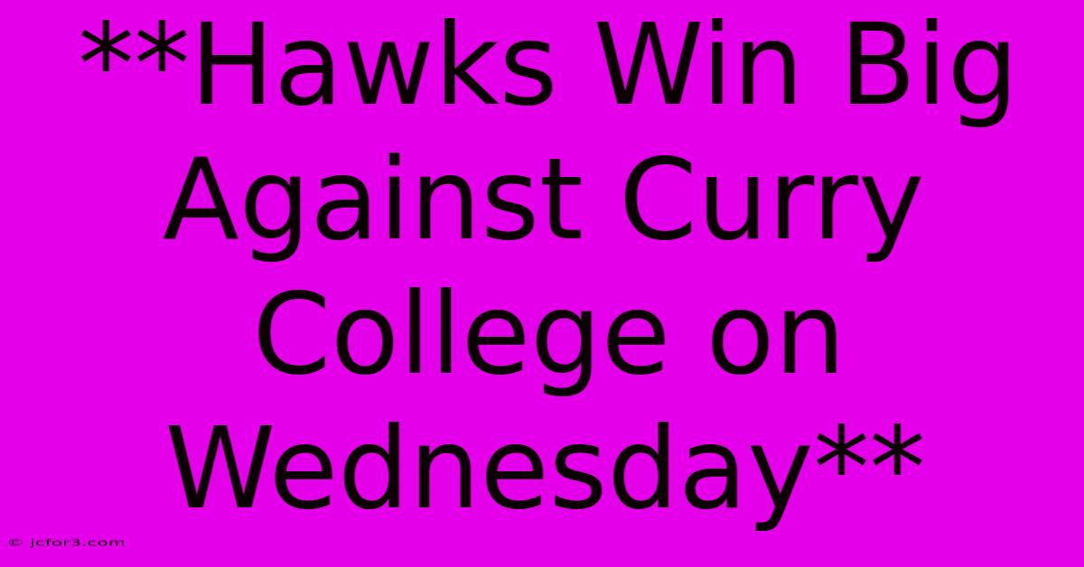 **Hawks Win Big Against Curry College On Wednesday** 