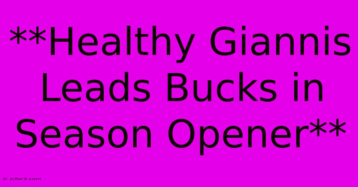 **Healthy Giannis Leads Bucks In Season Opener**