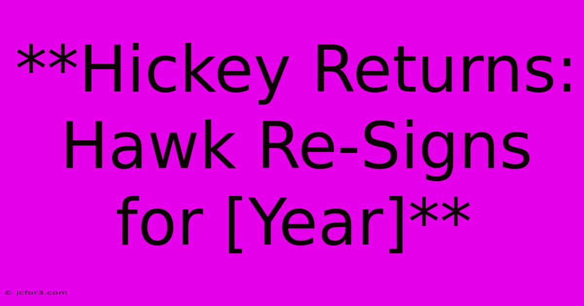 **Hickey Returns: Hawk Re-Signs For [Year]**