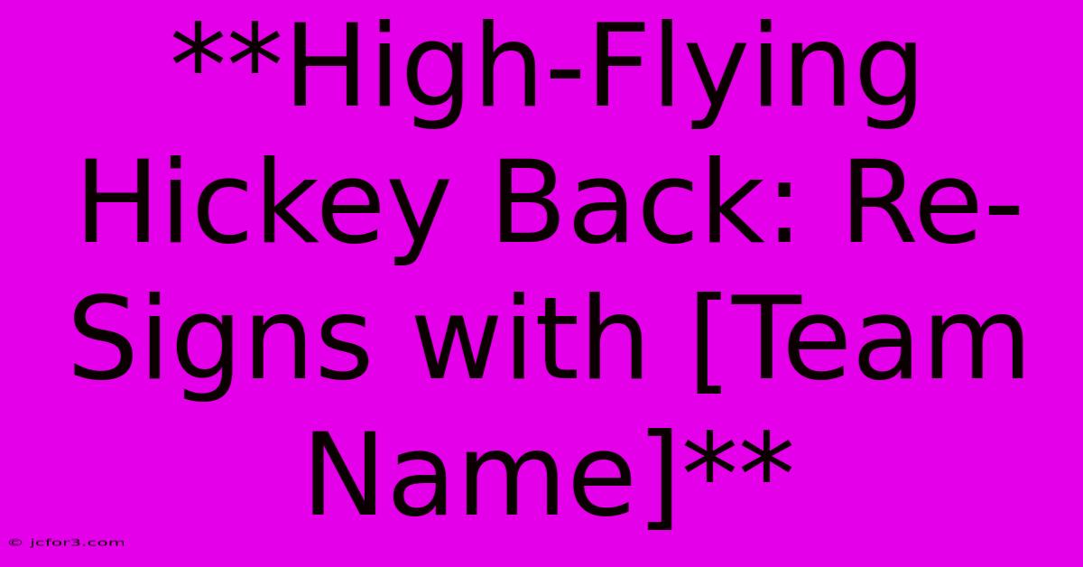 **High-Flying Hickey Back: Re-Signs With [Team Name]**