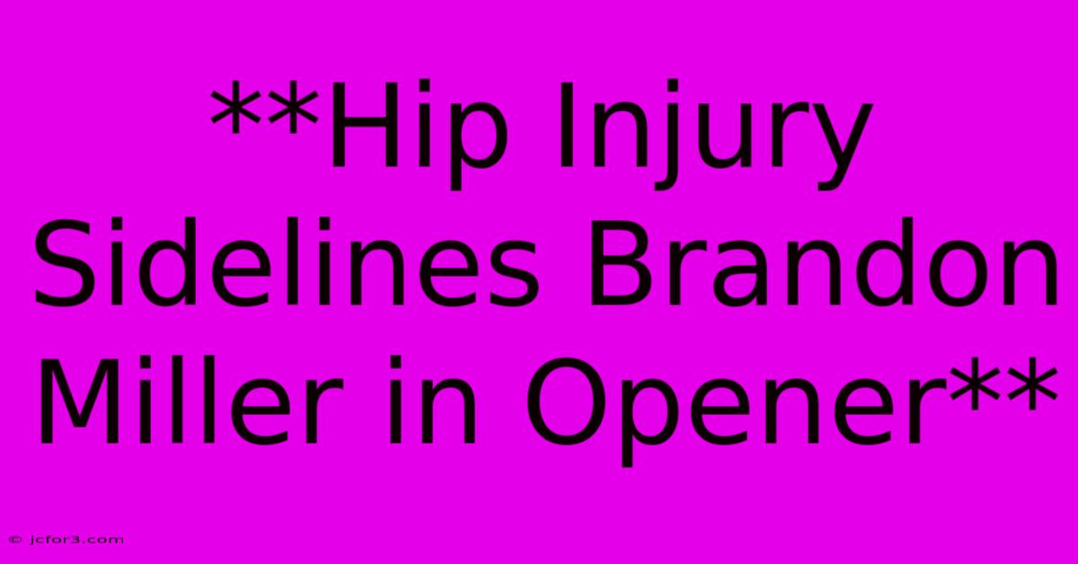 **Hip Injury Sidelines Brandon Miller In Opener**