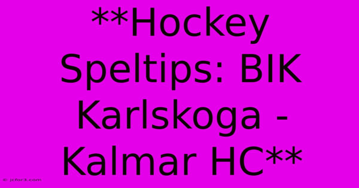 **Hockey Speltips: BIK Karlskoga - Kalmar HC**