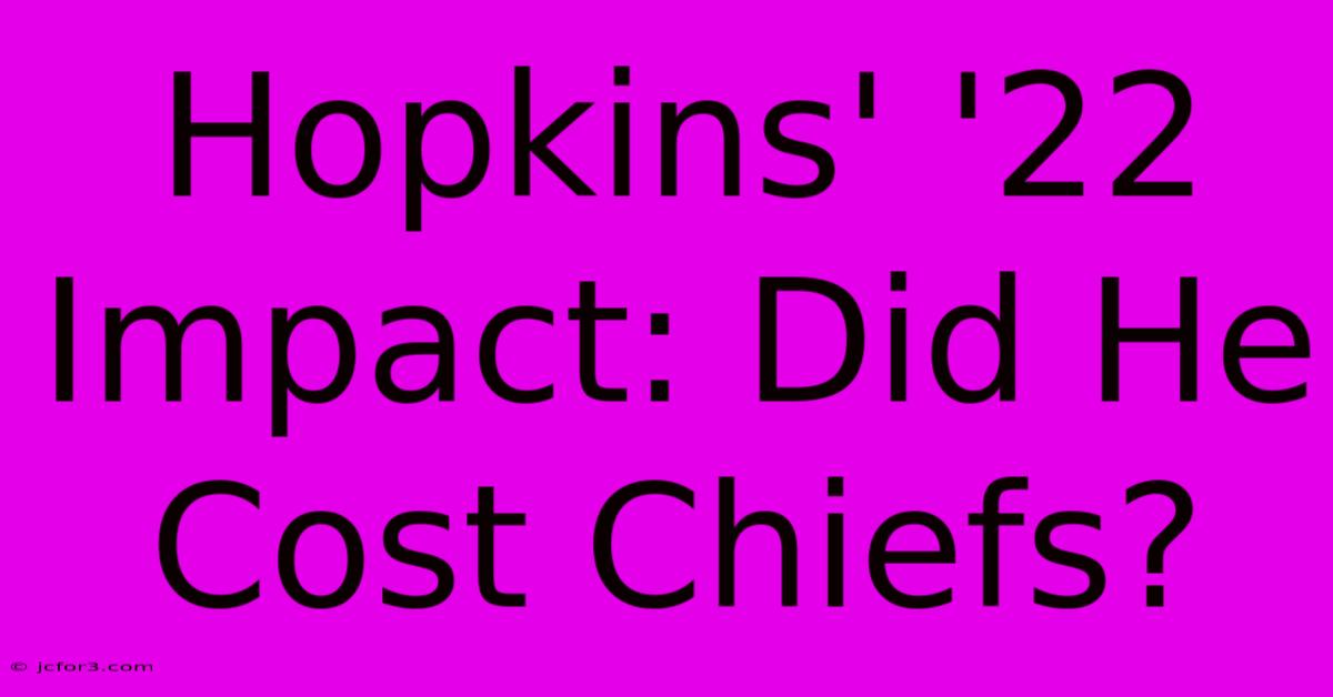 Hopkins' '22 Impact: Did He Cost Chiefs?