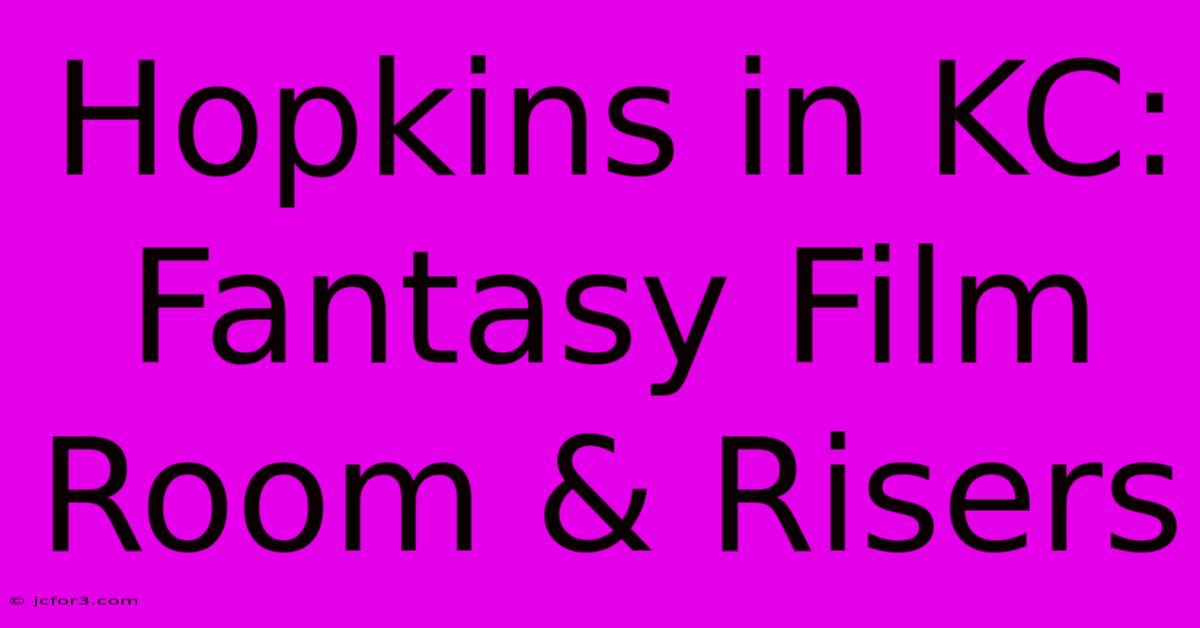 Hopkins In KC: Fantasy Film Room & Risers