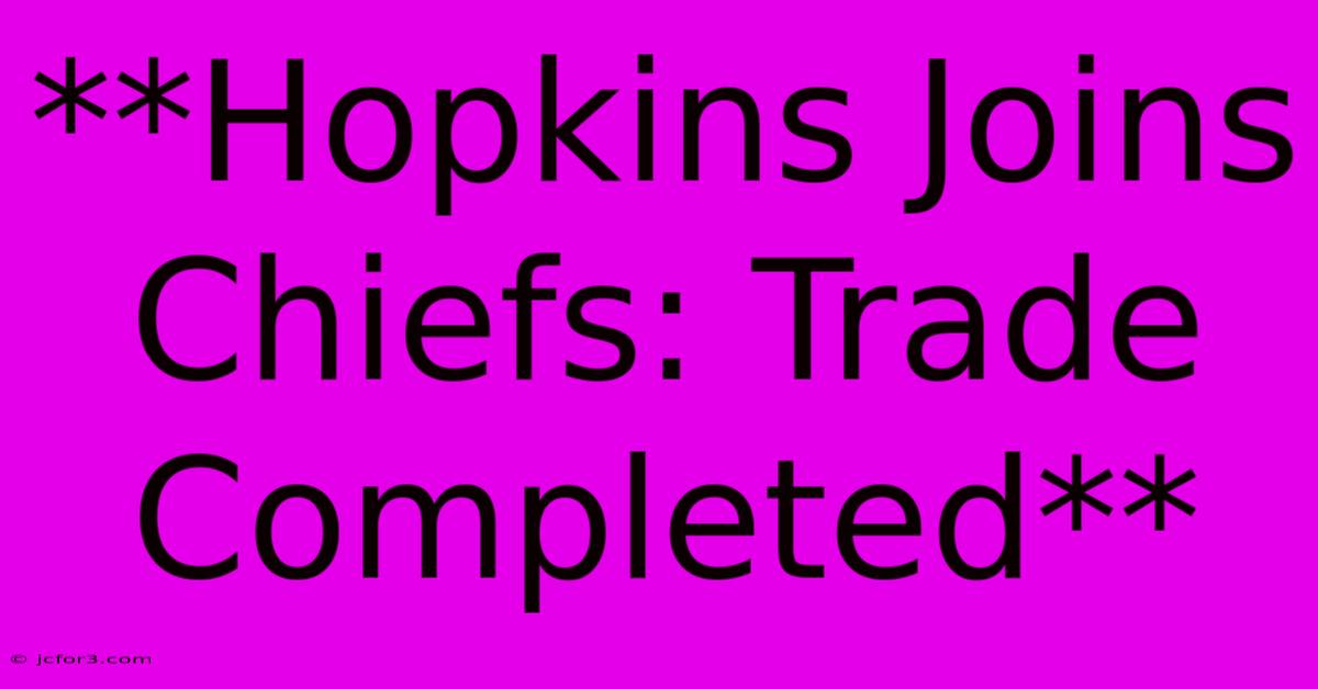 **Hopkins Joins Chiefs: Trade Completed** 