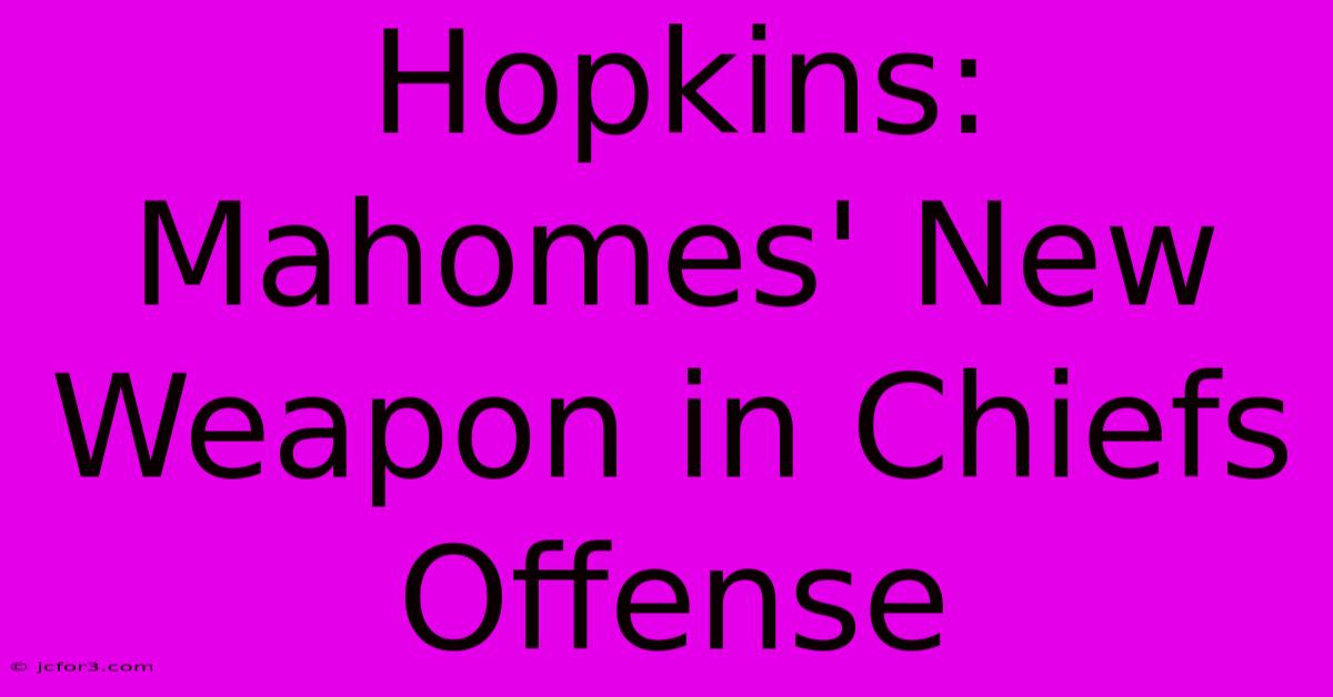 Hopkins: Mahomes' New Weapon In Chiefs Offense