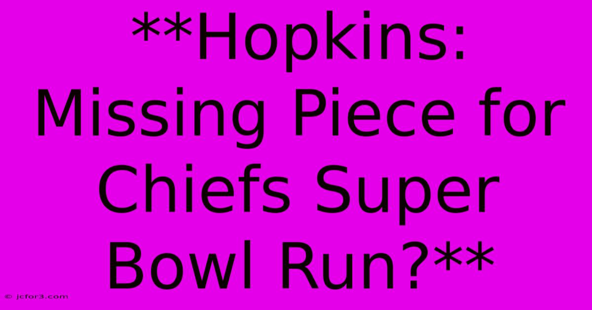 **Hopkins: Missing Piece For Chiefs Super Bowl Run?** 