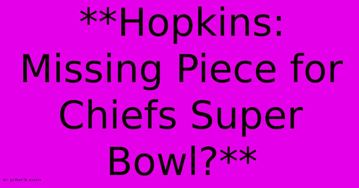 **Hopkins: Missing Piece For Chiefs Super Bowl?** 