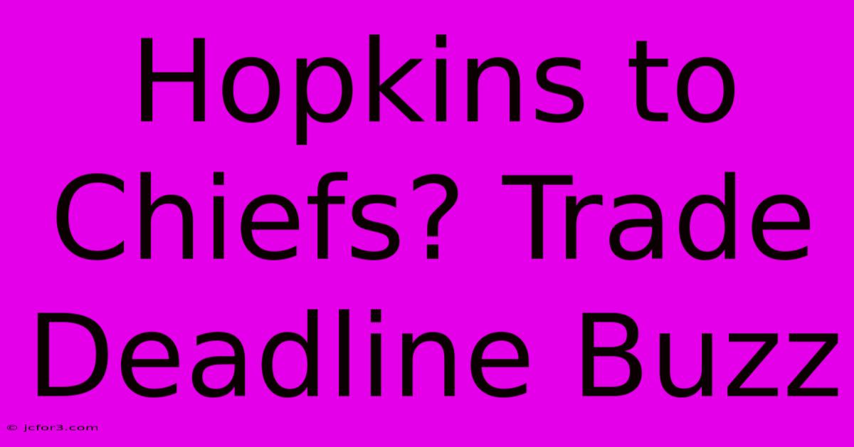 Hopkins To Chiefs? Trade Deadline Buzz