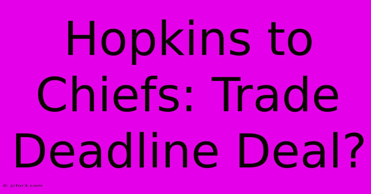 Hopkins To Chiefs: Trade Deadline Deal?