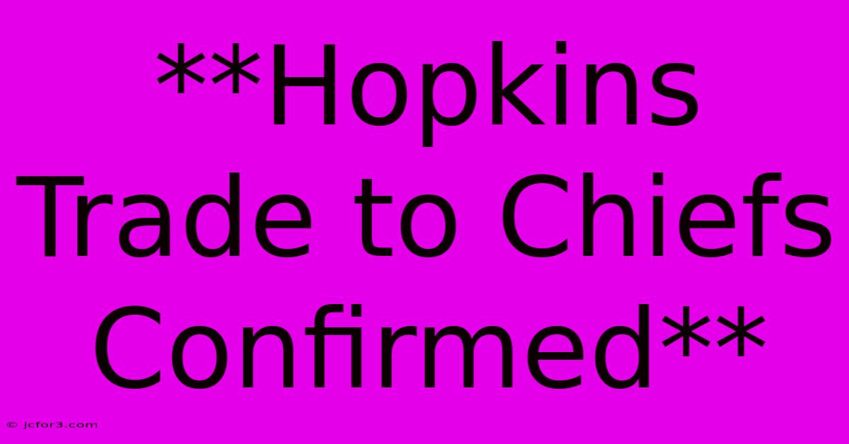 **Hopkins Trade To Chiefs Confirmed** 