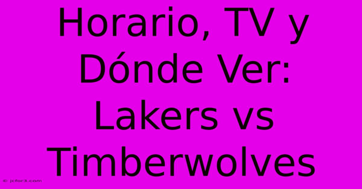 Horario, TV Y Dónde Ver: Lakers Vs Timberwolves