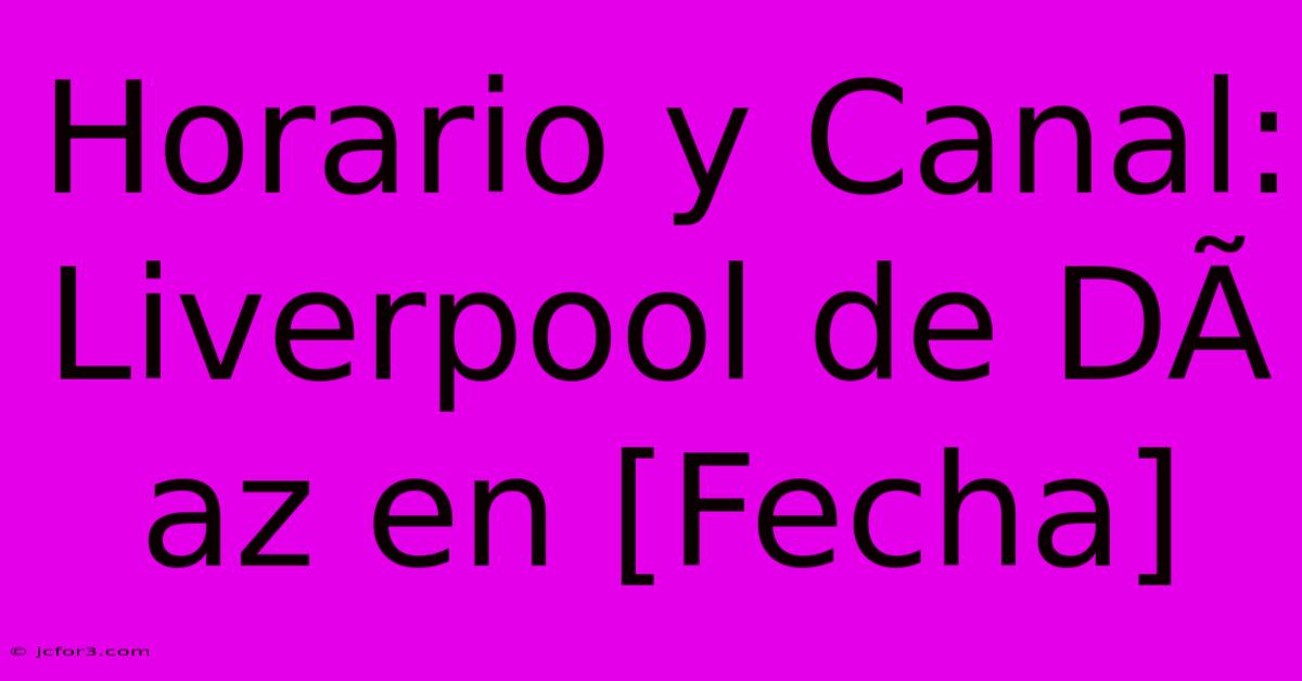 Horario Y Canal: Liverpool De DÃ­az En [Fecha]