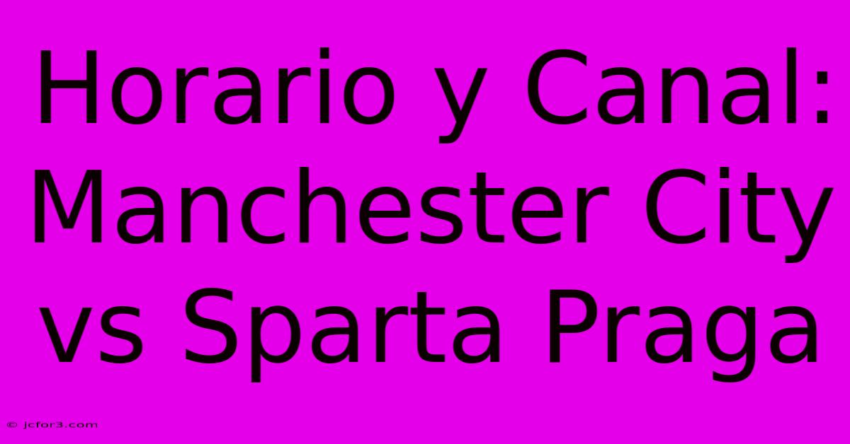 Horario Y Canal: Manchester City Vs Sparta Praga