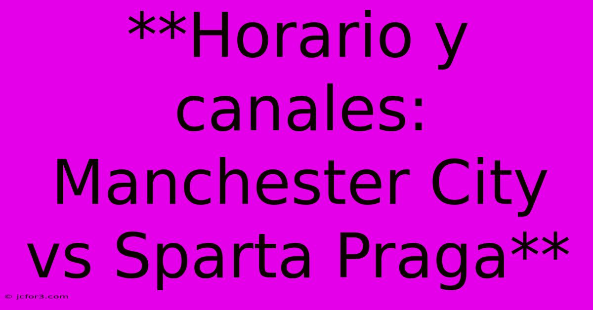 **Horario Y Canales: Manchester City Vs Sparta Praga** 