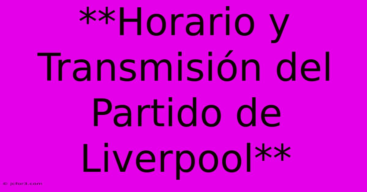 **Horario Y Transmisión Del Partido De Liverpool**