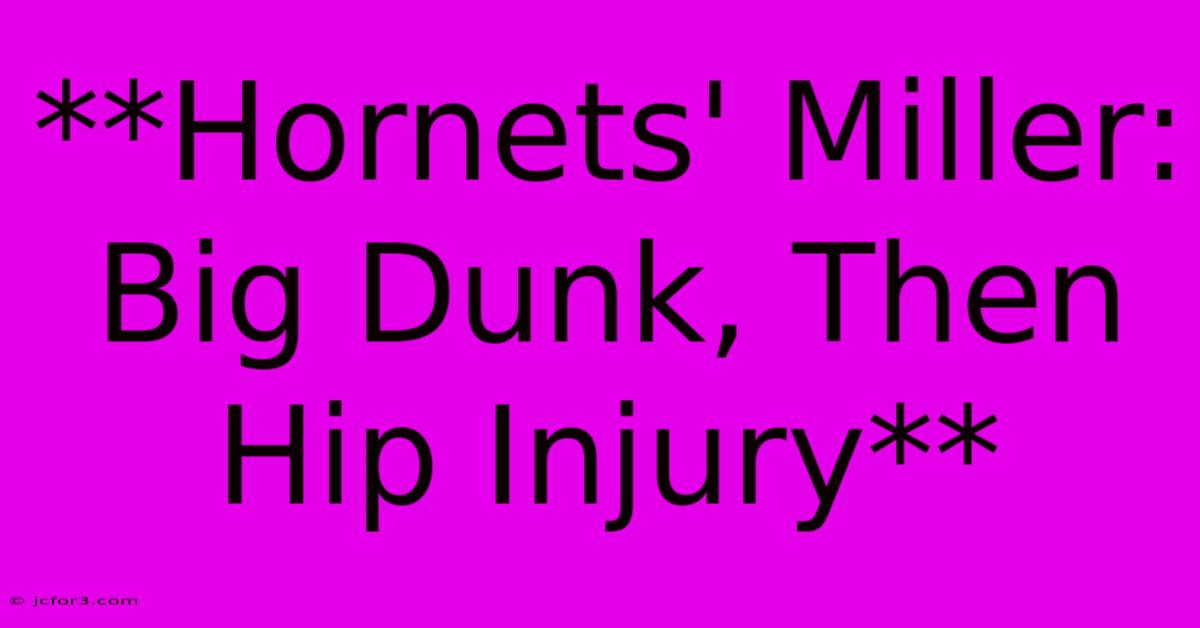 **Hornets' Miller: Big Dunk, Then Hip Injury**