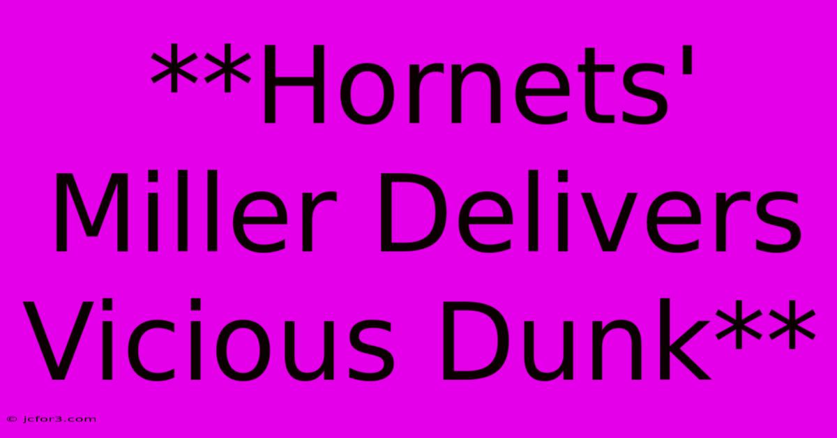 **Hornets' Miller Delivers Vicious Dunk**