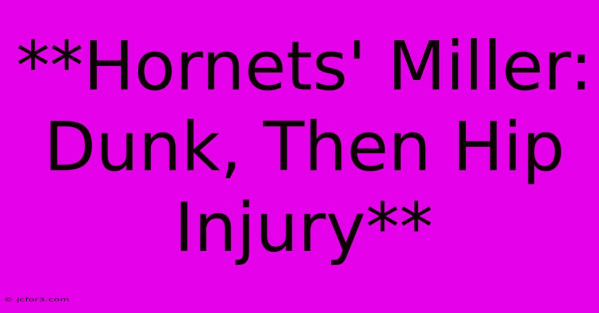 **Hornets' Miller: Dunk, Then Hip Injury**