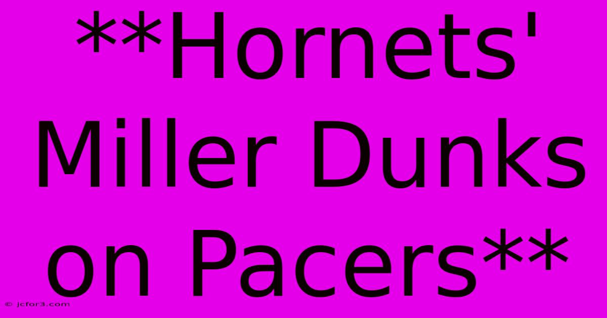 **Hornets' Miller Dunks On Pacers**