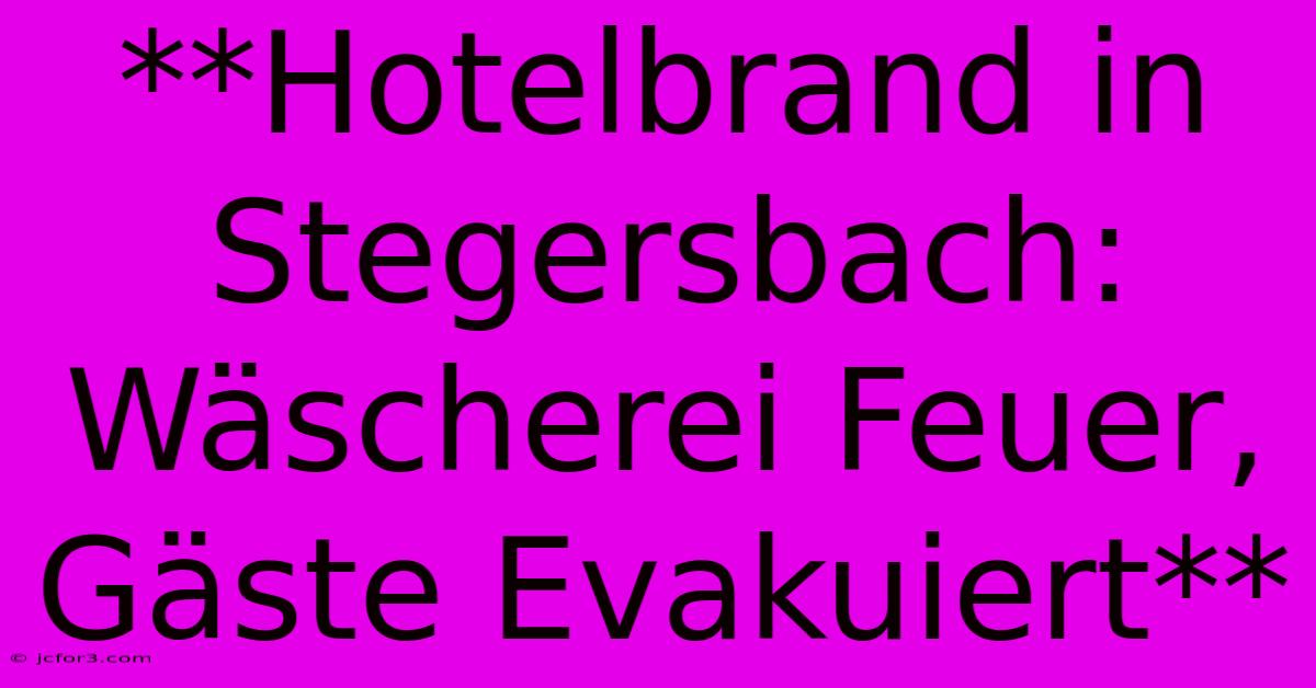 **Hotelbrand In Stegersbach: Wäscherei Feuer, Gäste Evakuiert**