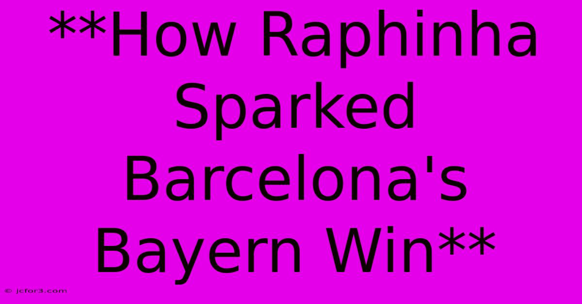 **How Raphinha Sparked Barcelona's Bayern Win**